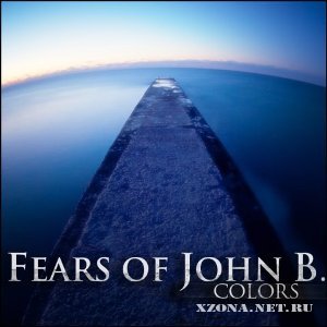Fears оf John B - Colors (Single) (2009)