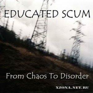 Educated Scum - From Chaos To Disorder (2004)