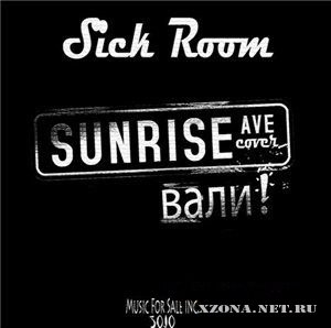 Sick Room - Вали! (Sunrise Avenue cover) (2010)