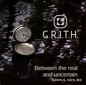 G.R.I.T.H. - Between the real and uncertain (2010) 