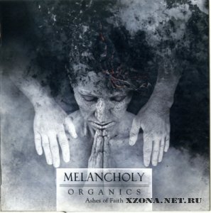Melancholy - Organics - Ashes of Faith (2010)