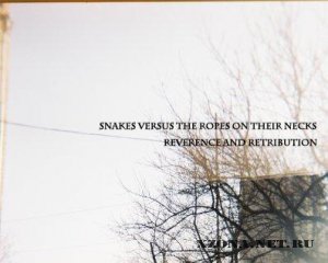 Snakes Versus The Ropes On Their Necks - Reverence And Retribution (2010)