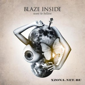 Blaze Inside - Want To Believe [2010]