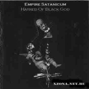 Empire Satanicum - Hatred Of Black God (2009)