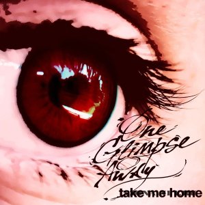 One Glimpse Away - Take Me Home [Single] (2011)