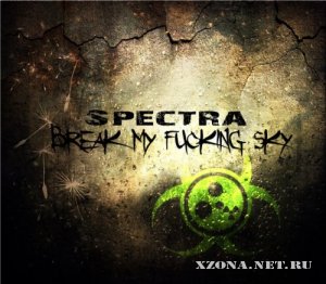 Break my fucking sky - Spectra (2011)