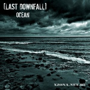 [Last Downfall] - Ocean (2011)