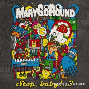 MaryGoRound - Stop, baby!...? (2011)