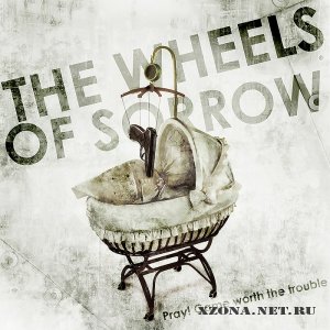 The Wheels Of Sorrow - Pray! Game Worth The Trouble (Single) (2011)