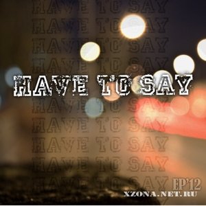 Have to say - EP (2012)