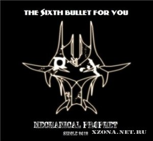 The Sixth Bullet For You - Mechanical Prophet (Single) [2012]