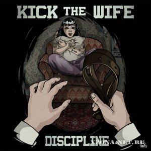 Kick The Wife - Discipline (2012)