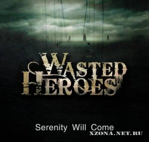 Wasted Heroes - Serenity Will Come (Single) (2012)