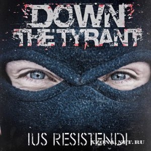 Down The Tyrant - Ius Resistendi [EP] (2012)