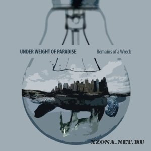 Under Weight Of Paradise - Remains of a Wreck [SIngle] (2012)