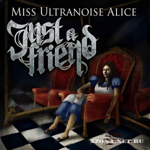 Just a Friend - Miss Ultranoise Alice (2012)