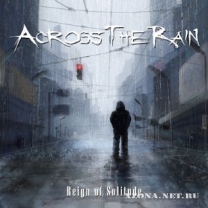 Across The Rain - Reign Of Solitude (2012)