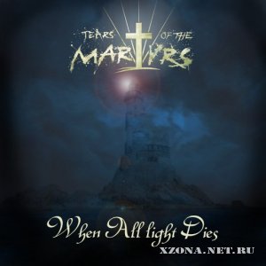 Tears Of The Martyrs - When All light Dies (2012)