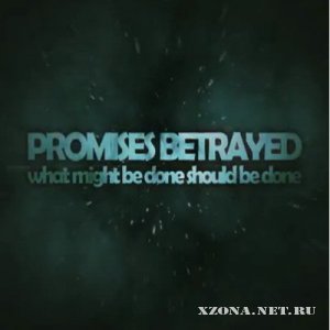 Promises Betrayed  What might be done, should be done [Single] (2012)