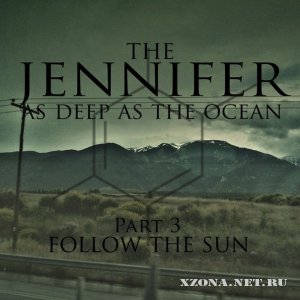The Jennifer - As Deep As Ocean (Part 3, Follow The Sun) (2012)