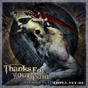 Thanks For Your Pain – The Road To Eternity (EP) (2012)