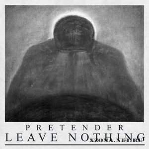 Pretender - Leave Nothing (2013)