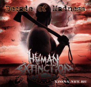 Human Extinction - Decade Of Madness (2013)