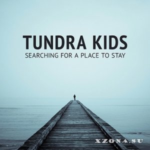 Tundra Kids - Searching For A Place To Stay (2013)