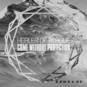 Healer Of Plgue - Come without protection (Single) (2013)