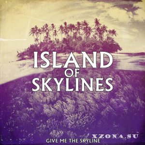 Island Of Skylines - Give Me The Skyline [Single] (2013)