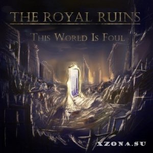 The Royal Ruins - This World Is Foul [Single] (2013)