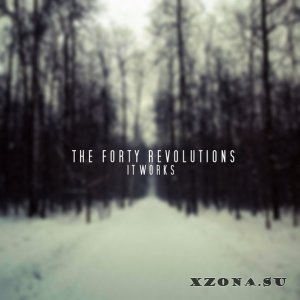 The Forty Revolutions - It Works [EP] (2013)