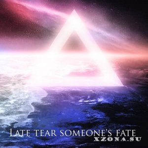 Late Tear Someone's Fate - Подавись Своим Счастьем [Single] (2013)