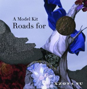 A Model Kit - Roads For (2013)