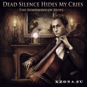 Dead Silence Hides My Cries - The Symphony Of Hope (2013)