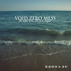 Void Zero Mess - For People Who I'll Never Forget (2013)