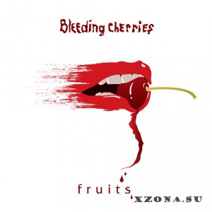 Bleeding Cherries - Fruits (2013)