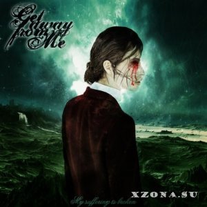 Get Away From ME  My Suffering Is Broken [Single] (2013)