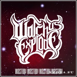 Watch Us Explode - Wasted (Single) (2013)