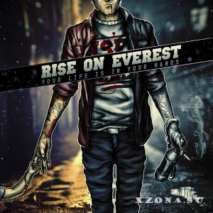 Rise On Everest - Your Life Is In Yor Hands (EP) (2013)