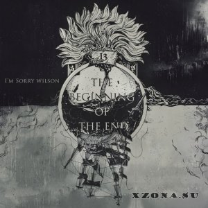 I'm Sorry Wilson - The Beginning Of The End (2013)
