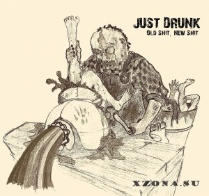 Just Drunk - Old Shit, New Shit (2013) 