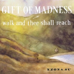 Gift of Madness  Walk and Thee Shall Reach (2014)