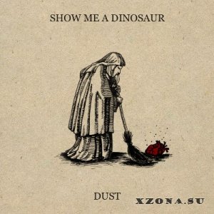 Show Me A Dinosaur - Dust (2014)