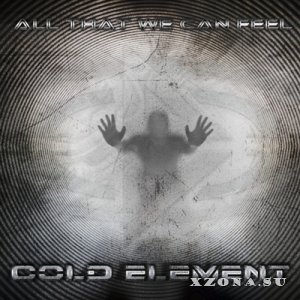 Cold Element - All That We Can Feel (2014)