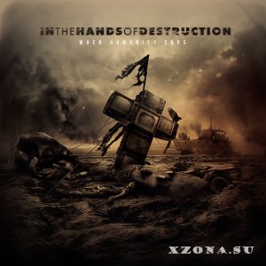 In The Hands Of Destruction - When Humanity Ends (2014)