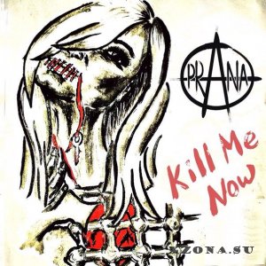 Prana - Kill Me Now (2014)
