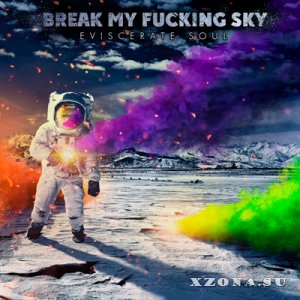 Break My Fucking Sky - Eviscerate Soul (2014)