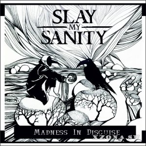Slay My Sanity - Madness In Disguise (2015)