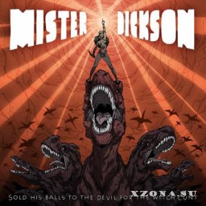 Mister Dickson - Sold His Balls To The Devil For The Witch Cunt (2015)